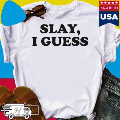 Official The goods T-shirt Slay I guess T-shirt