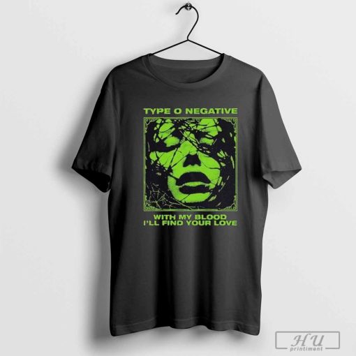 Official Type o negative with my blood you’ll find your love shirt