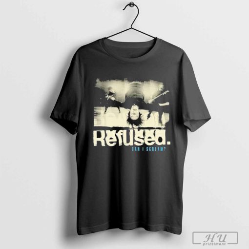 Refused Can I Scream 2024 Shirt