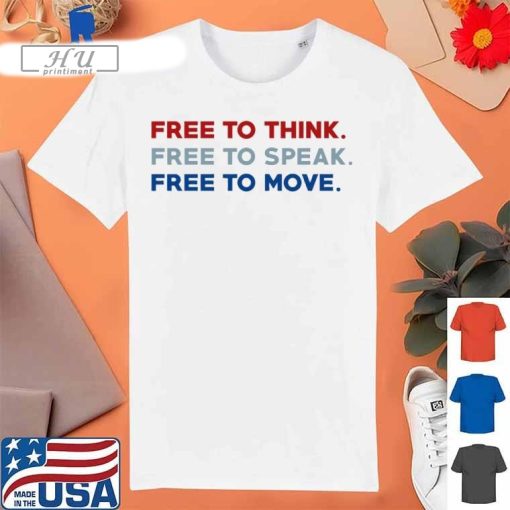 Sara J. Higdon Free To Think Free To Speak Free To Move Shirt