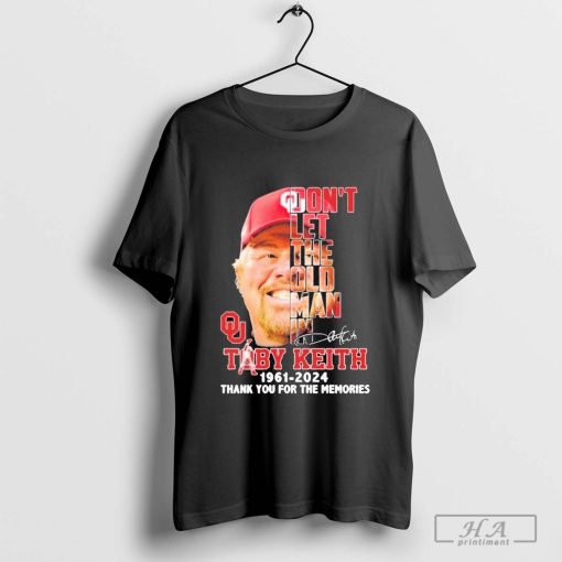 Toby Keith Oklahoma Sooners 1961-2024 Don’t Let The Old Man In Thank You For The Memories Signature Shirt