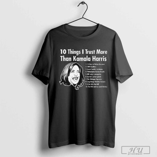 10 Things I Trust more than Kamala Harris T-Shirt