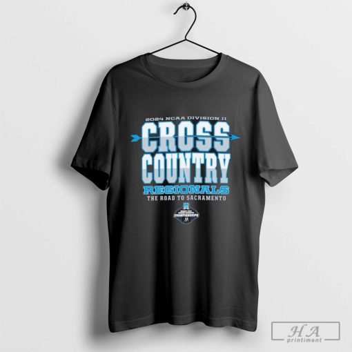 2024 NCAA Division II Cross Country Regionals The Road To Sacramento Shirt