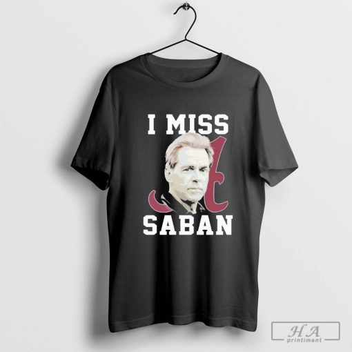 Alabama Crimson Tide I Miss Saban Shirt