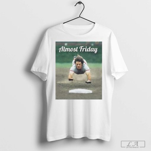 Almost Friday Pete Rose Hit King Shirt