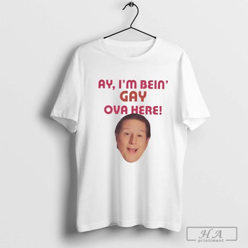 Anthony Atamanuik Ay I’m Bein Gay over Here Shirt