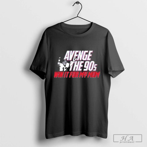 Avenge the 90s Win It for My Mom T-Shirt