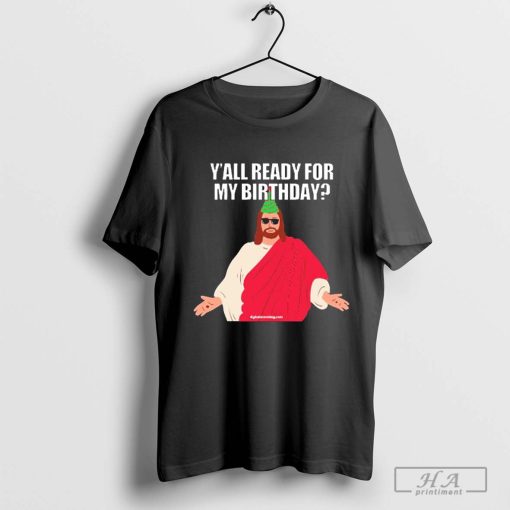 Awesome Christmas Memes Y’all Ready For My Birthday Jesus T-shirt