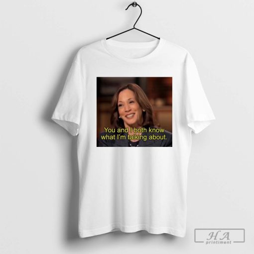 Awesome You And I Both Know What I’m Talking About Kamala T-shirt