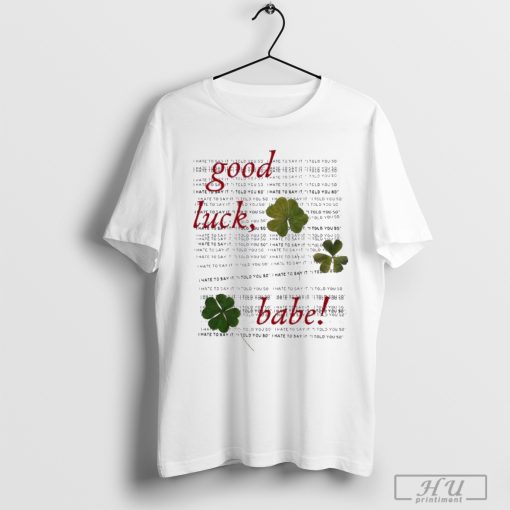 Chappell Roan Good Luck, Babe! I Hate To Say It I Told You So T-shirts