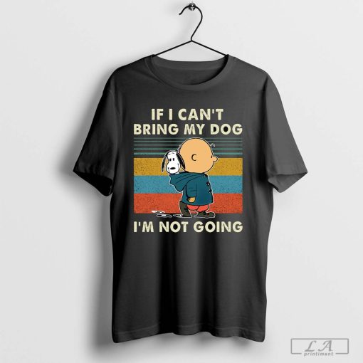 Charlie And Snoopy If I Can't Bring My Dog I'm Not Going Vintage Shirt