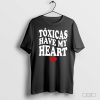 Chicos Toxicos Tóxicas Have My Heart Shirt