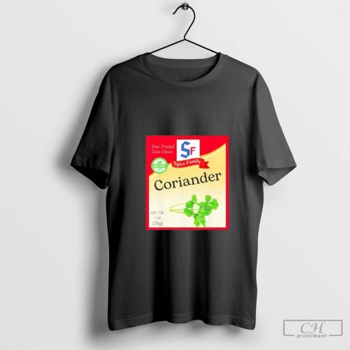 Coriander Condiment Holiday Spice Your Trusted Taste Choice T-shirt