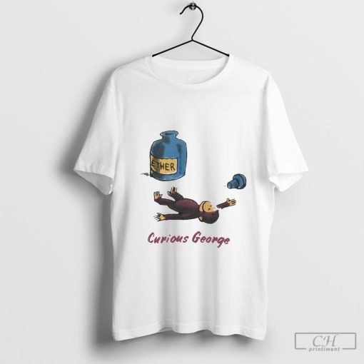 Curious George Breathes in Ether Shirt