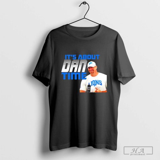 Dan Campbell Detroit Lions it's about Dan time shirt