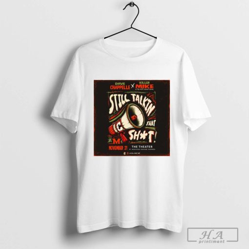 Dave Chappelle and Killer Mike Still Talkin That Shit Nov 21 The Theater t-shirt