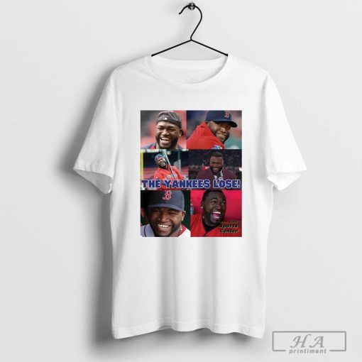 David Ortiz The New York Yankees Lose New England Sports Center T-shirt