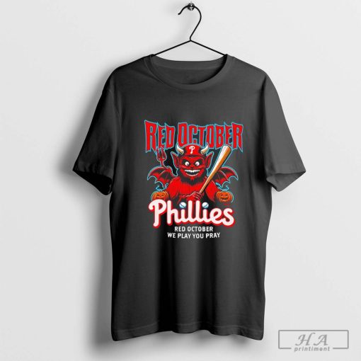 Devilish Philadelphia Phillies Red October we play you pray shirt