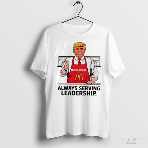 Donald Trump President Always Serving Leadership T-Shirt