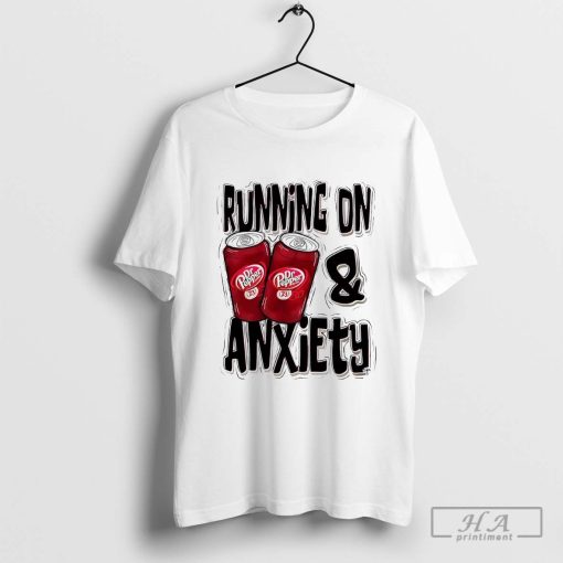 Dr Pepper Running on and Anxiety Shirt