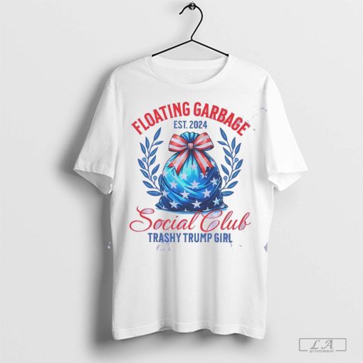 Floating garbage social club trashy Trump girl shirt