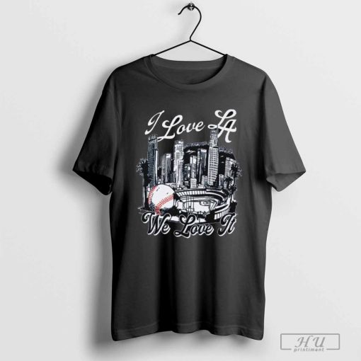 Funny I Love Los Angeles Dodgers We Love It 2024 Shirt