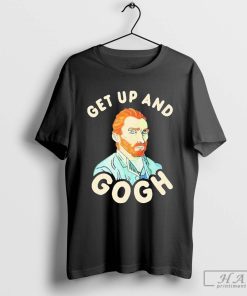 Get Up And Gogh 2024 Shirt