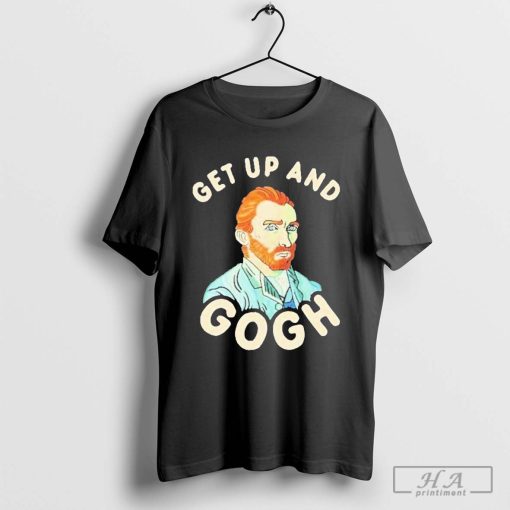 Get Up And Gogh 2024 Shirt