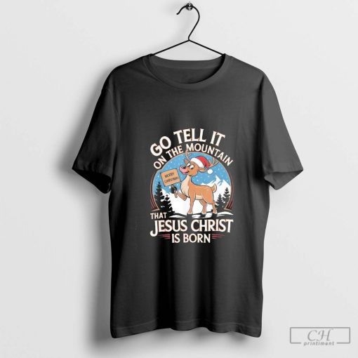 Go Tell It On The Mountain That Jesus Christ Is Born Merry Christmas Cute Santa Deer T-shirt