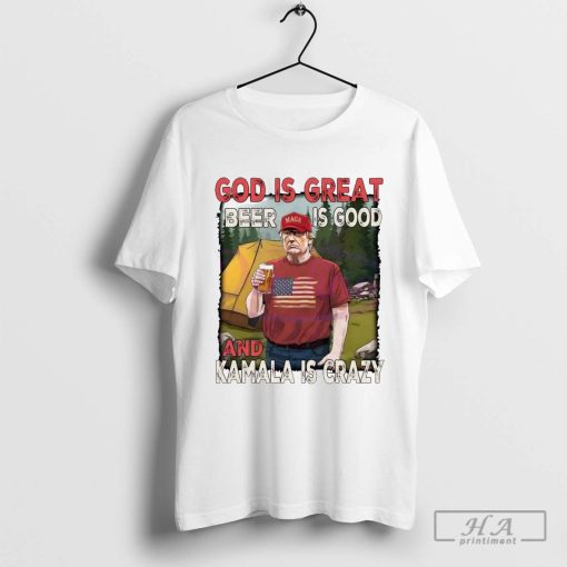 God Is Great Beer Is Good And Kamala Is Crazy Funny Trump 2024 Shirt