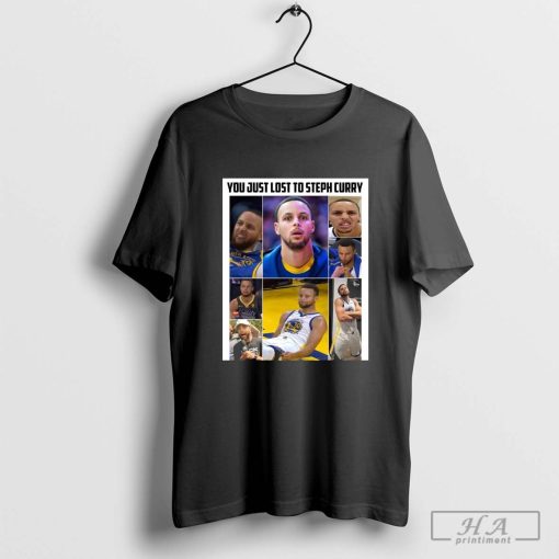 Golden State Warriors NBA You Just Lost To Steph Curry 2024 T-shirt