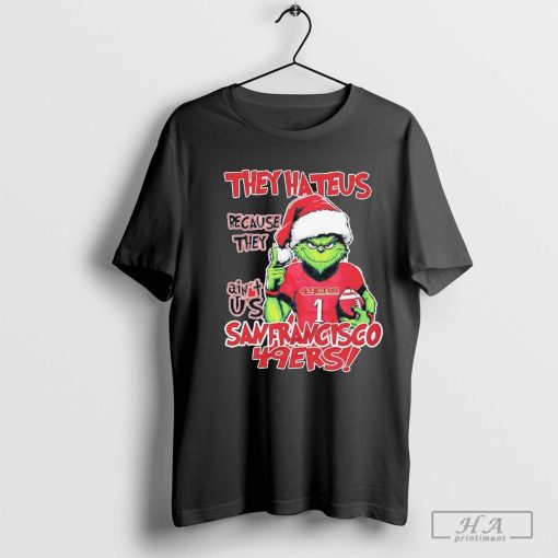 Grinch Santa they hate us because they ain’t us San Francisco 49ers Christmas Holidays T-shirt