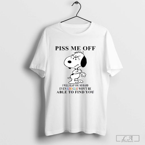 Grumpy Snoopy Dog Piss Me Off I Will Slap You So hard Even Google Won’t Be Able To Find You T-Shirt