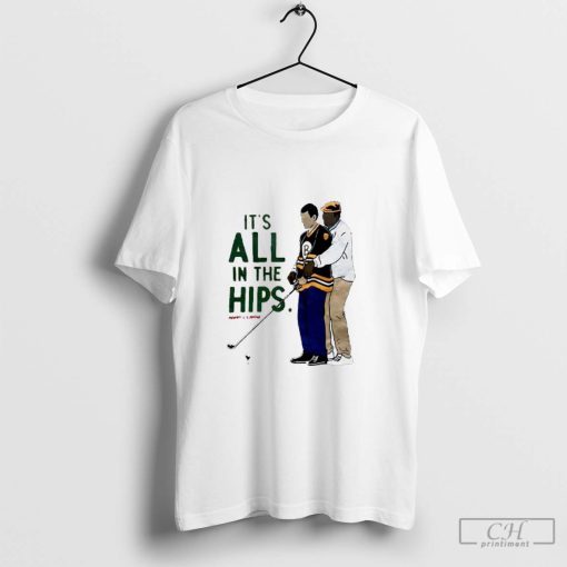 Happy Gilmore it_s all in the hips golf funny shirt