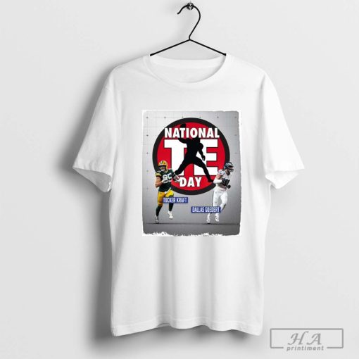 Happy National Tight Ends Day Tucker Kraft Dallas Goedert Shirt