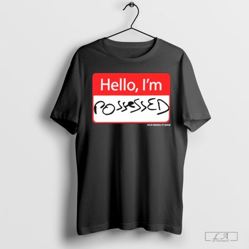 Hello I’m Possessed XPLR t-shirt