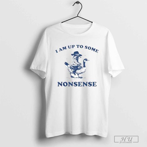 I Am Up To Some Nonsense Goose Raccoon T-shirts