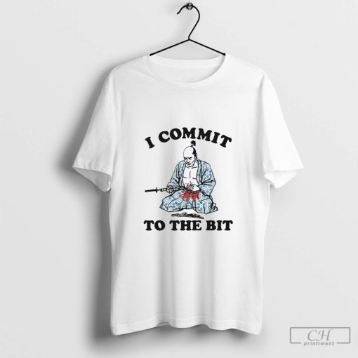 I Commit To The Bit Shirts