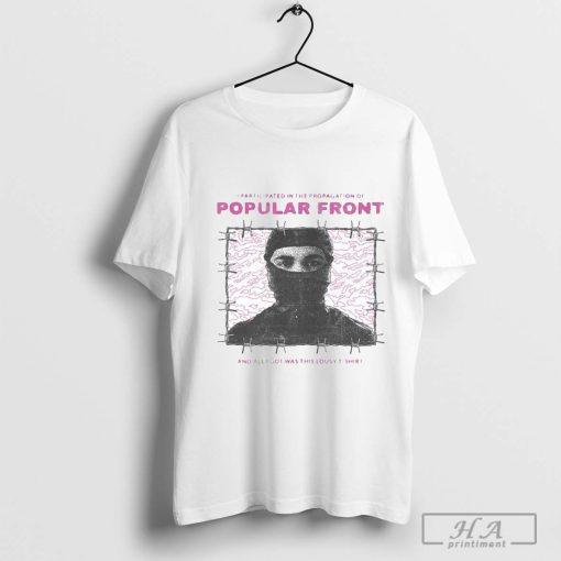 I Participated In The Propagation Of Popular Front And All I Got Was This Lousy 2024 T-shirt