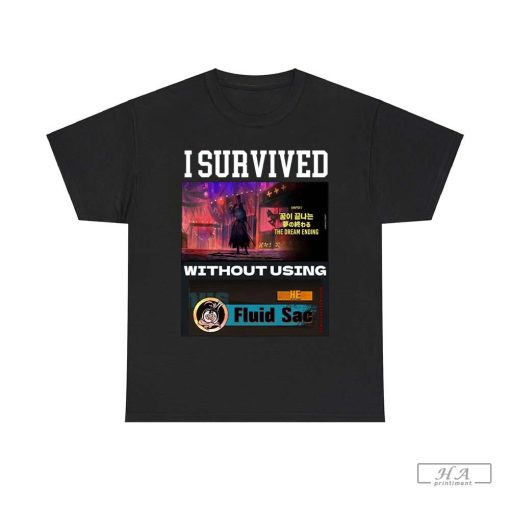 I Survived Without Using He Fluid Sac Shirt