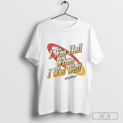 I Was Hell When I Was Well Vintage Nightcap T-shirt