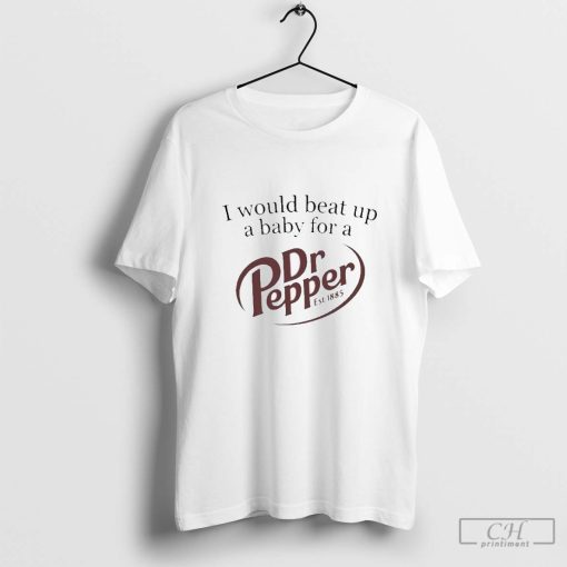 I Would Beat Up A Baby For A Pepper Est 1885 Shirt