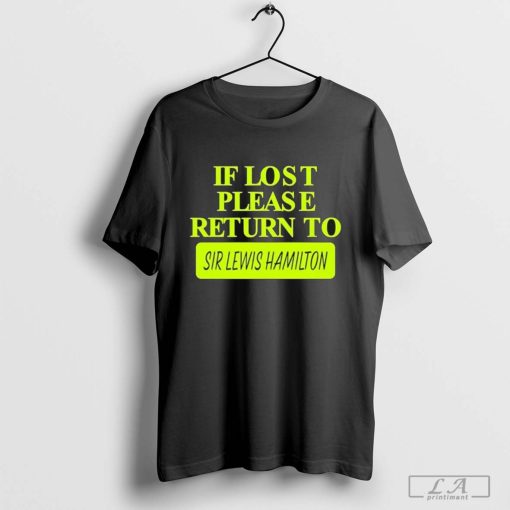 If Lost Please Return To Sir Lewis Hamilton shirt