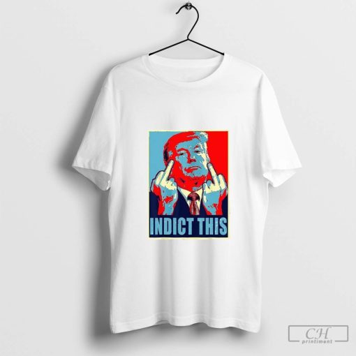 Indict This Pro Donald Trump T-Shirt