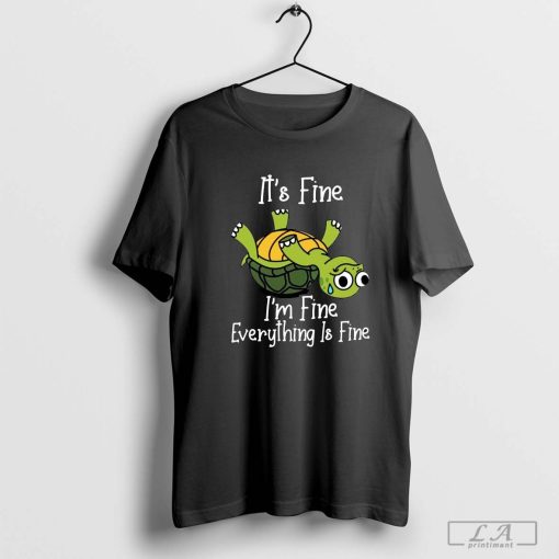 It’s fine I’m fine everything is under control turtle T-Shirt