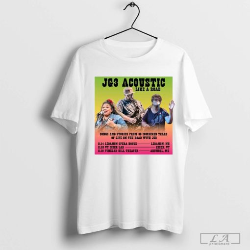 JG3 Acoustic Like A Road Songs And Stories From 30 Combined Years Of Life November 14-16-2024 Poster t-shirt