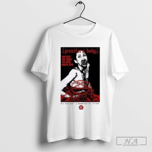 Jennifer's Body God Help You When The Devil Wants You It's Not Just A Harmless Bit Of Fun Shirt