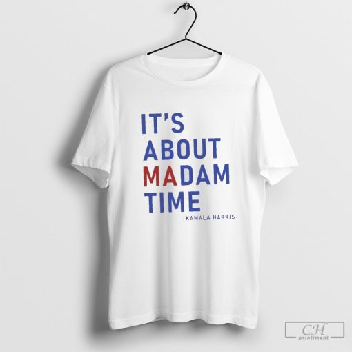 Kamala Harris 2024 It’s about madam time shirt