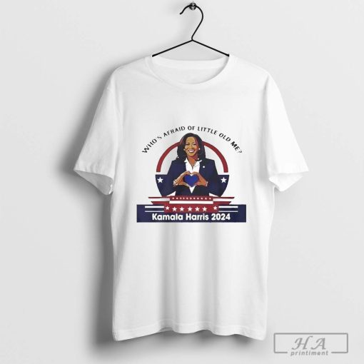 Kamala Harris 2024 Who’s Afraid Of Little Old Me Harris Madam President US Election 2024 Shirt