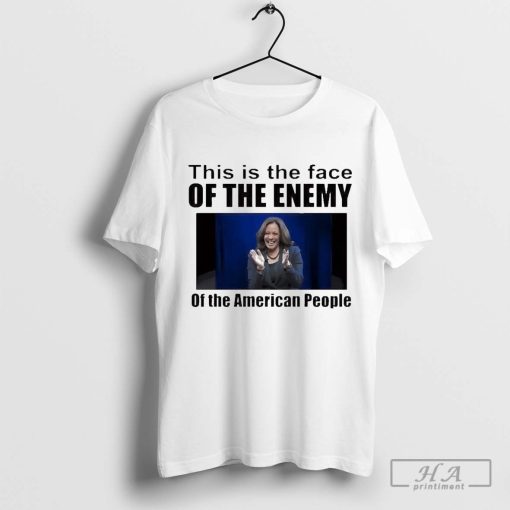 Kamala Harris This Is The Face Of The Enemy Of The American People Shirt